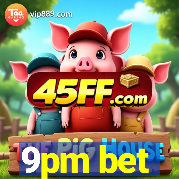 9pm bet